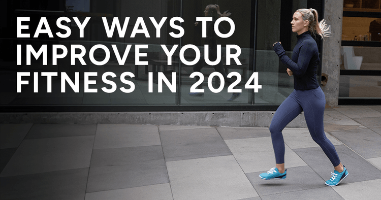 Easy Ways to Improve Your Fitness in 2024